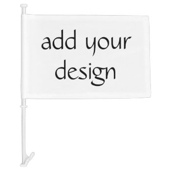 Add Your Design Car Flag by KRStuff at Zazzle