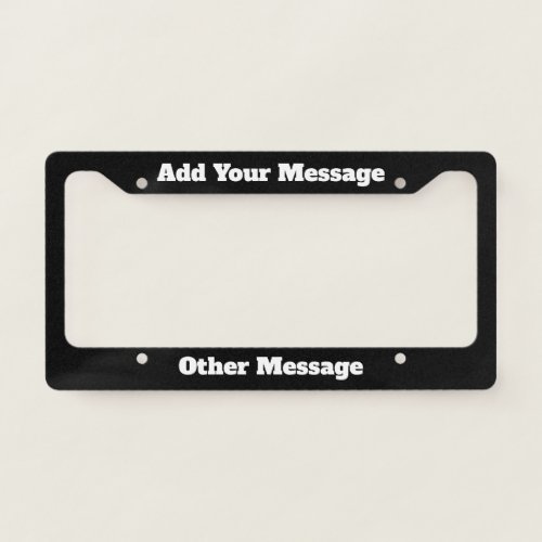 Add Your Message Black and White License Plate Frame
