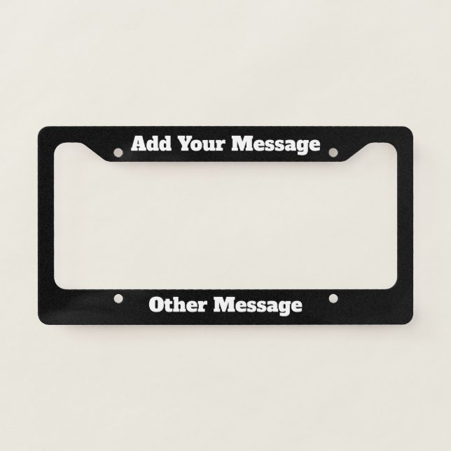 Add Your Message Black and White License Plate Frame (Front)