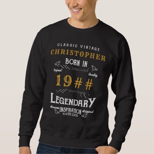 Add Your Name Birthday Born Any Year Legendary Sweatshirt