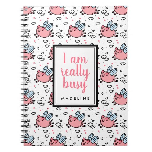 Add Your Name  I Am Really Busy  Flying Pigs Notebook