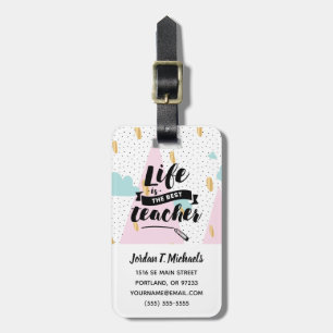 Add Your Name Life is the Best Teacher Luggage Tag