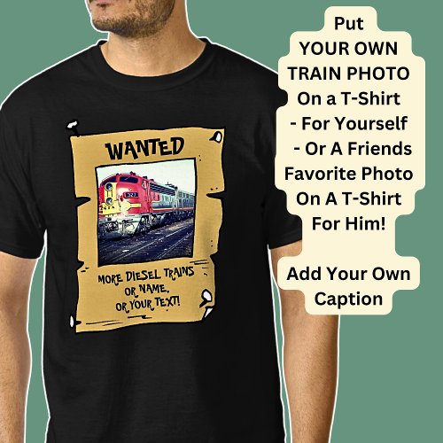 Add Your Name Text Image Photo Diesel Wanted Train T_Shirt