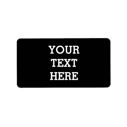 Add Your Own Custom Text Here Black and White Label