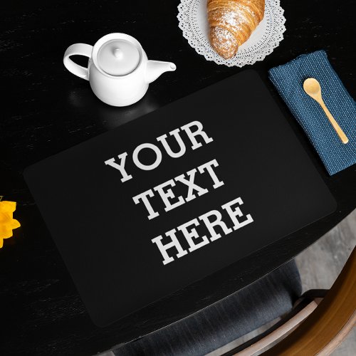 Add Your Own Custom Text Here Black and White Placemat