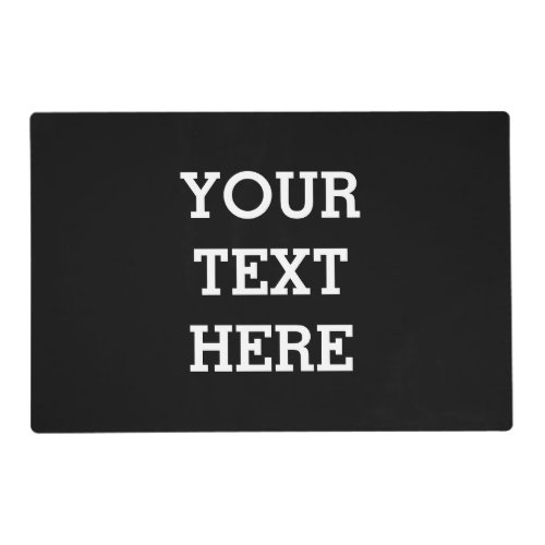 Add Your Own Custom Text Here Black and White Placemat