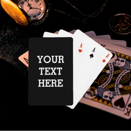 Add Your Own Custom Text Here Black and White Playing Cards