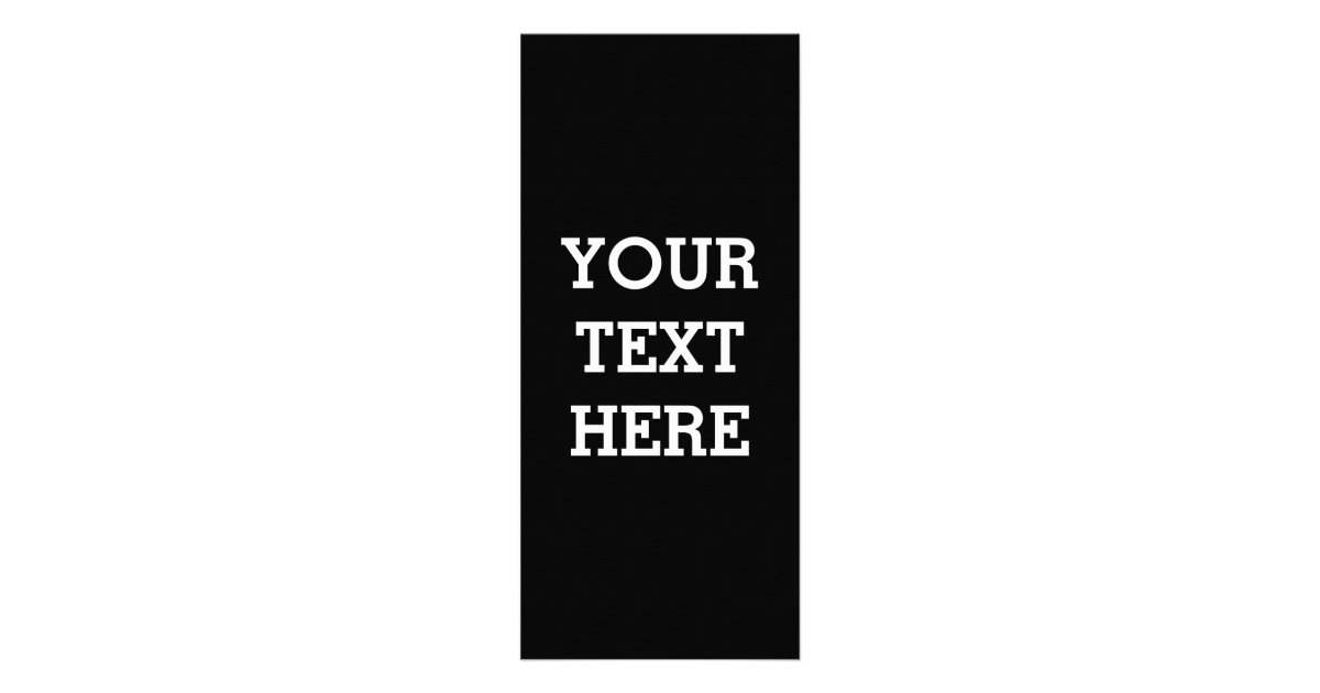 Add Your Own Custom Text Here Black and White Rack Card | Zazzle