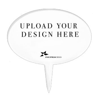 Add Your Own Design Cake Topper by starstreamdesign at Zazzle
