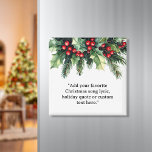 Add Your Own Quote Christmas Botanical Floral Magnet<br><div class="desc">Create your own custom magnet Christmas decoration featuring your favorite quote,  song lyric,  bible verse or personalized text alongside holiday botanical floral accent.</div>