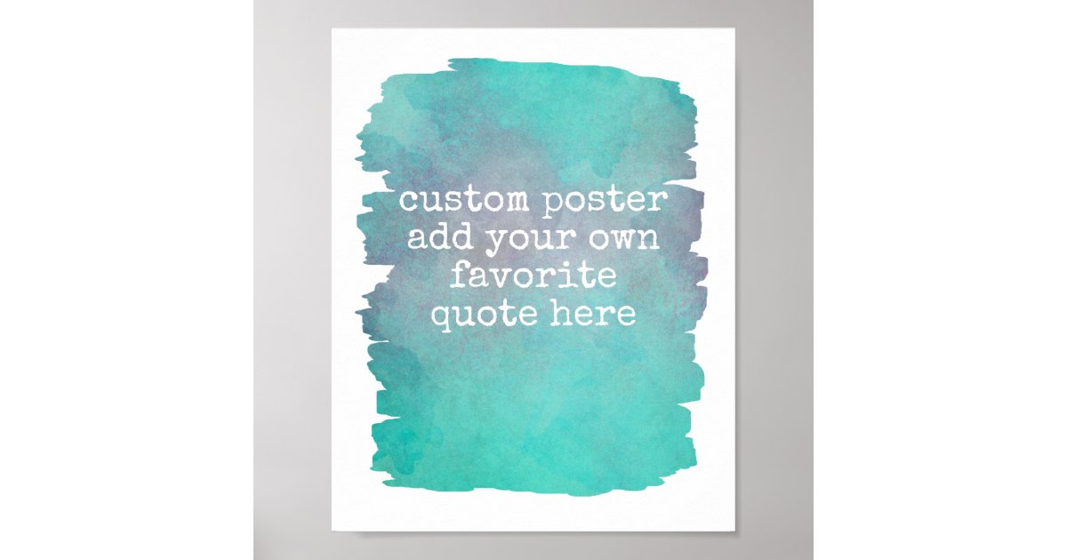 add your own quote poster teal blue watercolor | Zazzle