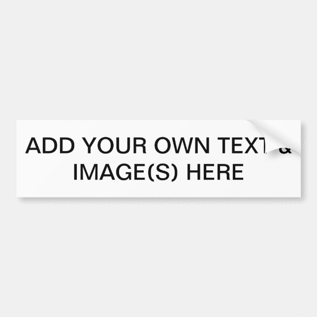 ADD YOUR OWN TEXT & IMAGES(S) HERE BUMPER STICKER (Front)