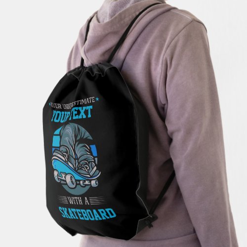 Add Your Own Text Never Underestimate _ Skateboard Drawstring Bag