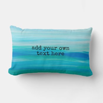 Add Your Own Text To Colors Of The Sea And Sky Lumbar Pillow by annpowellart at Zazzle