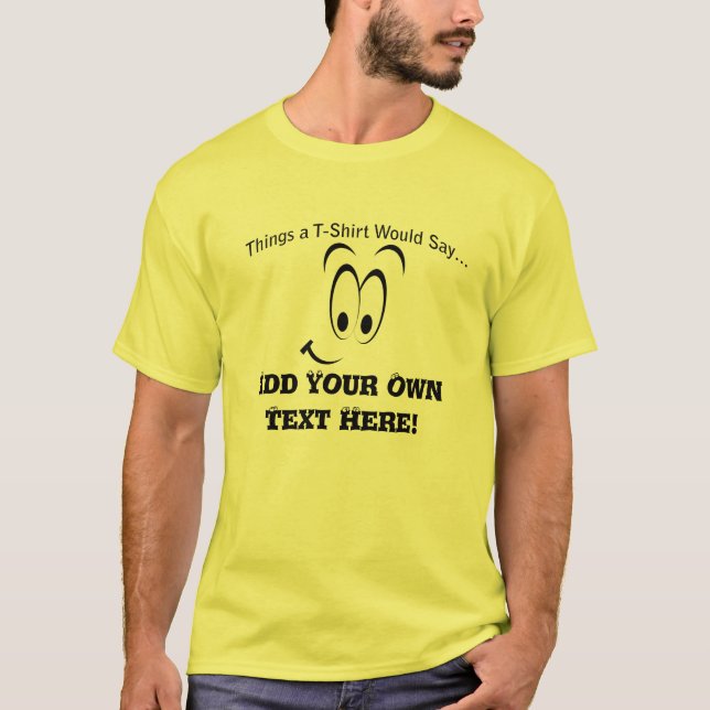 Add Your Own Text What a Men's T-Shirt Would Say (Front)