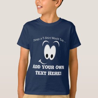 Add Your Own Text What Kid's Dk T-Shirt Would Say