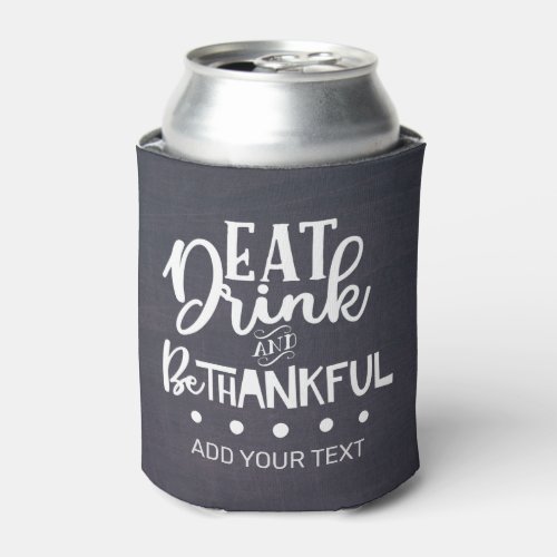 Add Your Text Chalkboard Eat Drink and Be Thankful Can Cooler