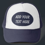 ADD YOUR TEXT HERE-HAT TRUCKER HAT<br><div class="desc">ADD YOUR TEXT HERE-HAT--DESIGN CAN BE MADE LARGER OR SMALLER --ADD YOUR OWN TEXT, FAVORITE QUOTE, PHOTO , COMPANY NAME .SPORTS TEAM , HIGH SCHOOL .COLLEGE, PLAYER NUMBER , NAME OR MONOGRAM.--MAKES A UNIQUE GIFT. .</div>