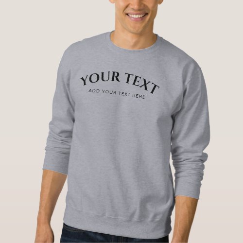 Add Your Text Here Template Custom Mens Grey Sweatshirt