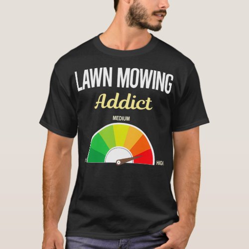 Addict Lawn Mowing Mower Lawnmower T_Shirt