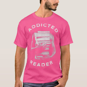 Addicted Reader Book Lover Addicted To Reading T-Shirt