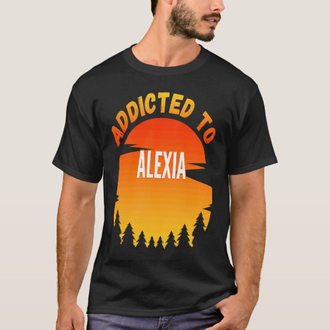 Addicted to Alexia  for Alexia T-Shirt (Front)