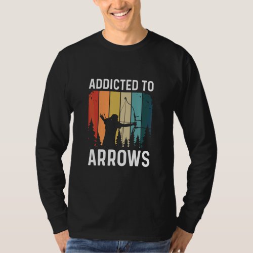 Addicted To Arrows Quote For A Bow Hunter  T_Shirt