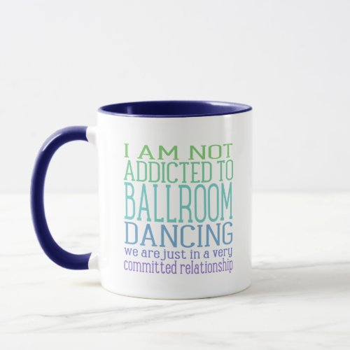Addicted To Ballroom Dancing  Cool Tones Mug