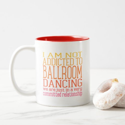 Addicted To Ballroom Dancing  Warm Tones Two_Tone Coffee Mug