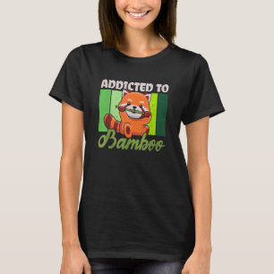 Addicted To Bamboo Quote For A Red Panda Zoo Keepe T-Shirt