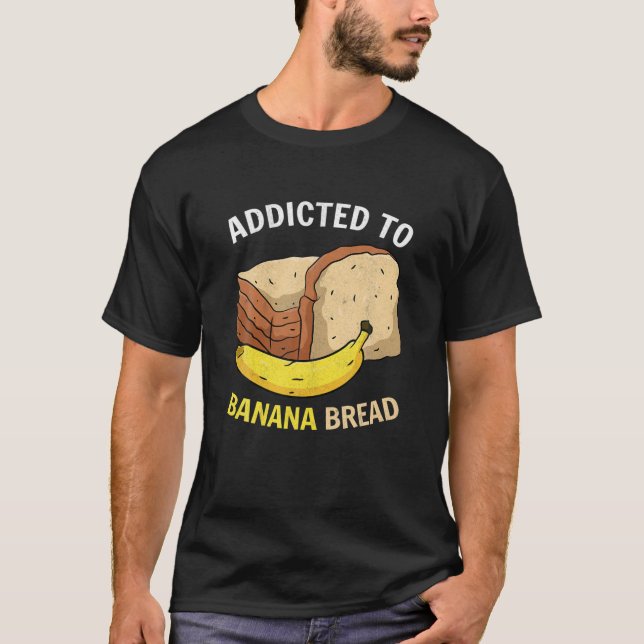 Addicted To Banana Bread Carb Lover Baking Vegan F T-Shirt (Front)