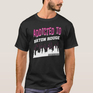Addicted To Baton Rouge Vacation Humor Trip Louis T-Shirt