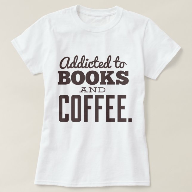 Addicted to Books and Coffee T-Shirt (Design Front)