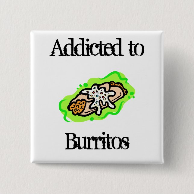 addicted to Burritos Pinback Button (Front)
