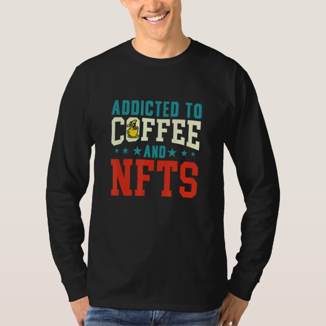 Addicted To Coffee And Nfts T-Shirt (Front)