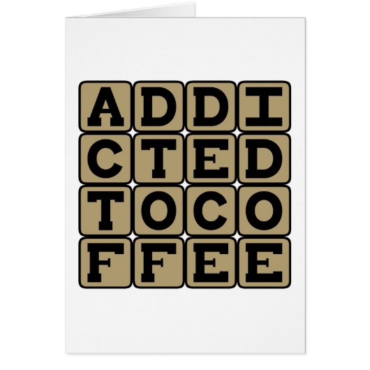 Addicted To Coffee, Caffeine Addict Cards (Front)