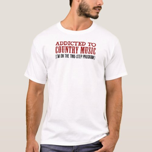 Addicted To Country Music 2 Step Program T_Shirt