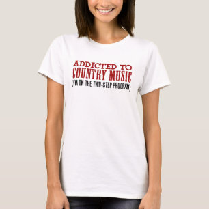 Addicted To Country Music (2 Step Program) T-Shirt