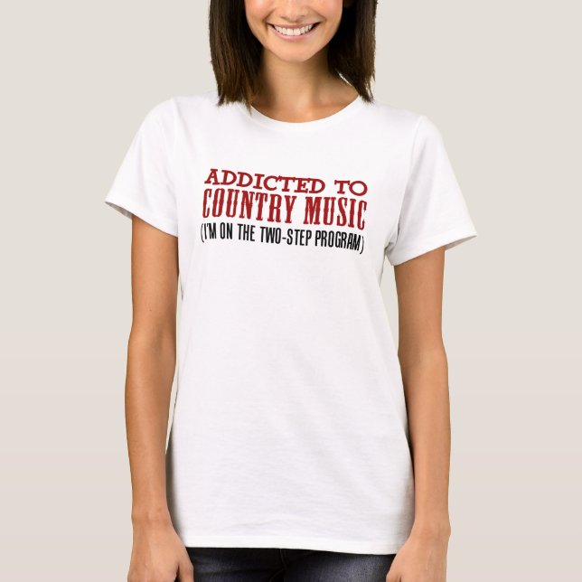 Addicted To Country Music (2 Step Program) T-Shirt (Front)