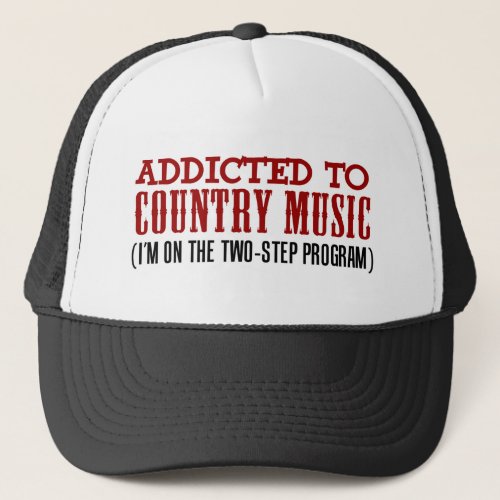 Addicted To Country Music 2 Step Program Trucker Hat