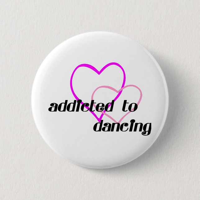 Addicted to Dancing T-shirts and Gifts. Pinback Button (Front)