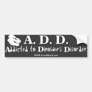 Addicted to Dinosaurs Disorder black bumpersticker Bumper Sticker