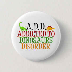 Addicted to Dinosaurs Disorder Button