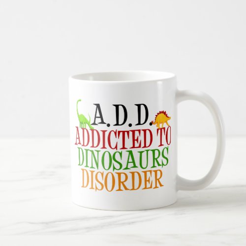 Addicted to Dinosaurs Disorder Coffee Mug