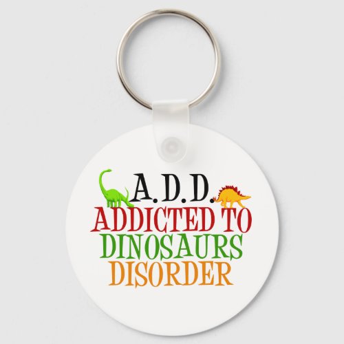 Addicted to Dinosaurs Disorder Keychain