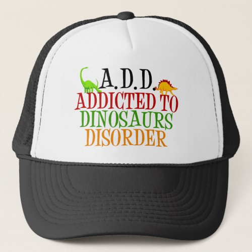 Addicted to Dinosaurs Disorder Trucker Hat