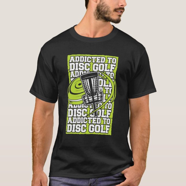 Addicted To Disc Golf Frisbee Buddy Player Pro Dis T-Shirt (Front)