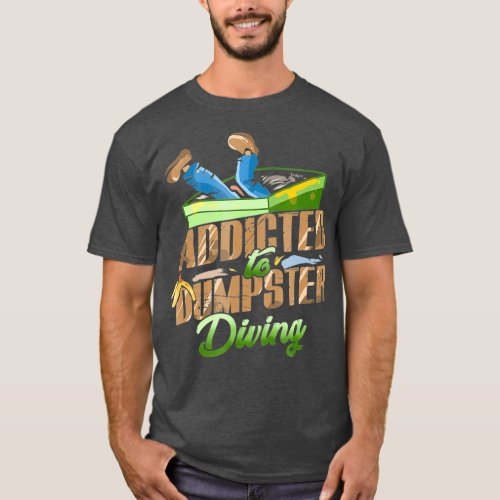 Addicted To Dumpster Diving Trash Picking T_Shirt