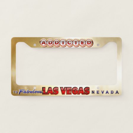 Addicted To Fabulous Las Vegas, Nv License Plate Frame