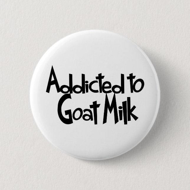 Addicted to Goat Milk Pinback Button (Front)